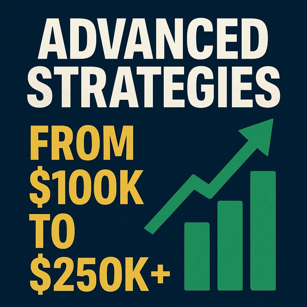 Advanced Strategies: From $100K to $250K+