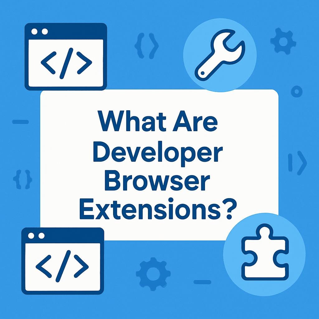 What Are Developer Browser Extensions?